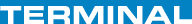 TERMINAL